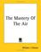 Cover of: The Mastery Of The Air