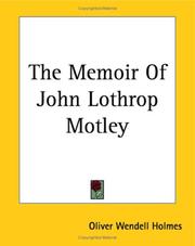 Cover of: The Memoir Of John Lothrop Motley by Oliver Wendell Holmes, Sr., Oliver Wendell Holmes, Sr.