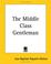 Cover of: The Middle Class Gentleman