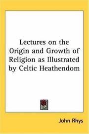 Cover of: Lectures on the Origin and Growth of Religion as Illustrated by Celtic Heathendom