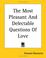 Cover of: The Most Pleasant And Delectable Questions Of Love