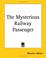 Cover of: The Mysterious Railway Passenger