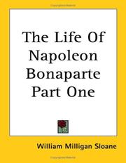 Cover of: The Life Of Napoleon Bonaparte Part One by William Milligan Sloane