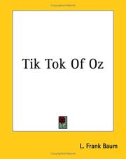 Cover of: Tik Tok Of Oz by L. Frank Baum, John R. Neill, L. Frank Baum