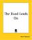 Cover of: The Road Leads On