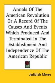 Cover of: Annals of the American Revolution or a Record of the Causes and Events Which Produced and Terminated in the Establishment and Independence of the American Republic