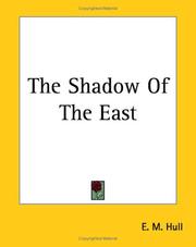 Cover of: The Shadow Of The East by E. M. Hull, E. M. Hull