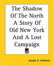 Cover of: The Shadow Of The North A Story Of Old New York And A Lost Campaign