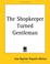 Cover of: The Shopkeeper Turned Gentleman