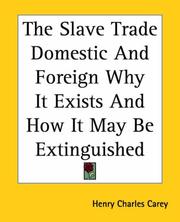 Cover of: The Slave Trade Domestic And Foreign Why It Exists And How It May Be Extinguished