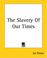 Cover of: The Slavery Of Our Times
