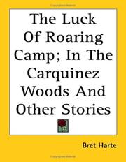 Cover of: The Luck of Roaring Camp; in the Carquinez Woods and Other Stories