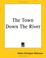 Cover of: The Town Down The River