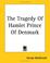 Cover of: The Tragedy of Hamlet Prince of Denmark