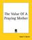 Cover of: The Value Of A Praying Mother