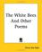 Cover of: The White Bees And Other Poems