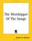 Cover of: The Worshipper Of The Image