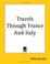 Cover of: Travels Through France And Italy