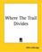 Cover of: Where The Trail Divides