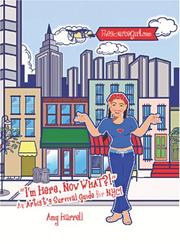 Cover of: I'm Here, Now What?! An Artist's Survival Guide for NYC! by Amy Harrell
