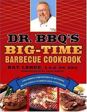 Cover of: Dr. BBQ's Big-Time Barbecue Cookbook: A Real Barbecue Champion Brings the Tasty Recipes and Juicy Stories of the Barbecue Circuit to Your Backyard