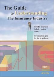 Cover of: The Guide to Understanding the Insurance Industry: How the insurance industry makes money. How insurers rank by line of business.