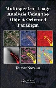 Multispectral image analysis using the object-oriented paradigm by Kumar Navulur