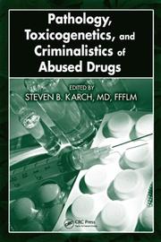 Pathology, Toxicogenetics, and Criminalistics of Drug Abuse by Steven B. Karch
