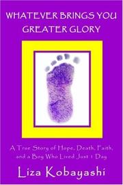 Cover of: WHATEVER BRINGS YOU GREATER GLORY: A True Story of Hope, Death, Faith, and a Boy Who Lived Just 1 Day