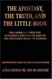 Cover of: The Apostasy, The Truth, and The Little Book by Archbishop John Wesley Ellis Senior