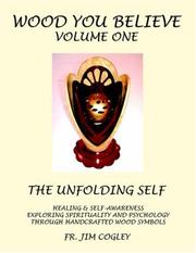 Cover of: WOOD YOU BELIEVE VOLUME ONE: THE UNFOLDING SELF HEALING & SELF-AWARENESS EXPLORING SPIRITUALITY AND PSYCHOLOGY THROUGH HANDCRAFTED WOOD SYMBOLS