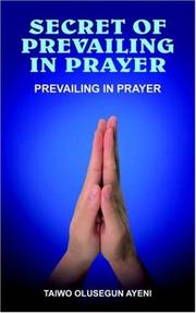 Cover of: SECRET OF PREVAILING IN PRAYER by TAIWO , OLUSEGUN AYENI