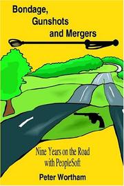 Cover of: Bondage, Gunshots And Mergers: Nine Years On The Road With Peoplesoft