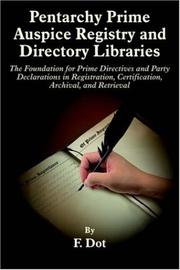 Cover of: Pentarchy Prime Auspice Registry and Directory Libraries: The Foundation for Prime Directives and Party Declarations in Registration, Certification, Archival, and Retrieval