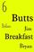 Cover of: 6 Butts Before Breakfast