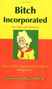 Cover of: Bitch Incorporated: How to Bitch Appropriately Without Being Bitchy