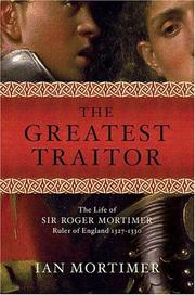 Cover of: The greatest traitor: the life of sir Roger Mortimer, ruler of England, 1327-1330
