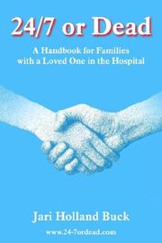 Cover of: 24/7 or Dead: A Handbook for Families with a Loved One in the Hospital