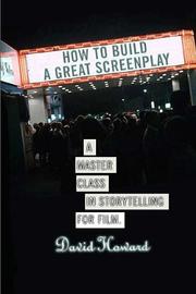 Cover of: How to Build a Great Screenplay: A Master Class in Storytelling for Film