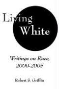 Cover of: Living White by Robert S. Griffin