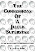 Cover of: The Confessions Of A Jilted Superstar, In His Many Conversations With God | R. Martin Basso