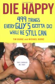 Cover of: Die Happy: 499 Things Every Guy's Gotta Do While He Still Can