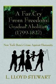 Cover of: A Far Cry From Freedom: Gradual Abolition (1799-1827):  New York State's Crime Against Humanity