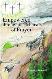 Cover of: Empowered through the Ministry of Prayer by Douglas Stewart