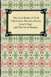 Cover of: The Love Books of Ovid (The Loves, The Art of Love, Love's Cure, and The Art of Beauty) by Ovid