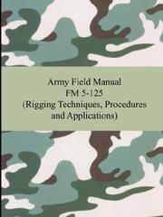 Cover of: Army Field Manual FM 5-125 (Rigging Techniques, Procedures and Applications) by U.S. Army