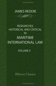 Cover of: Researches, Historical and Critical in Maritime International Law | James Reddie