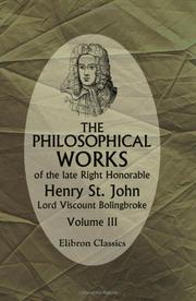Cover of: The Philosophical Works of the Late Right Honorable Henry St. John, Lord Viscount Bolingbroke by Viscount Henry St. John Bolingbroke