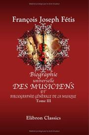 Cover of: Biographie universelle des musiciens et bibliographie générale de la musique by François-Joseph Fétis