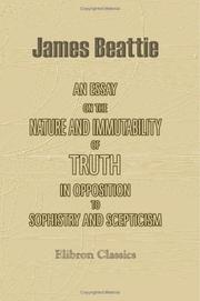 Cover of: An Essay on the Nature and Immutability of Truth in Opposition to Sophistry and Scepticism | James Beattie